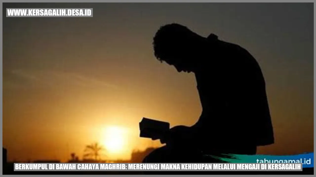 Berkumpul di Bawah Cahaya Maghrib: Merenungi Makna Kehidupan melalui Mengaji di Kersagalih