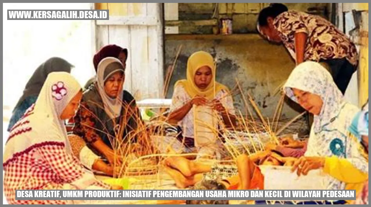 Desa Kreatif, UMKM Produktif: Inisiatif Pengembangan Usaha Mikro dan Kecil di Wilayah Pedesaan