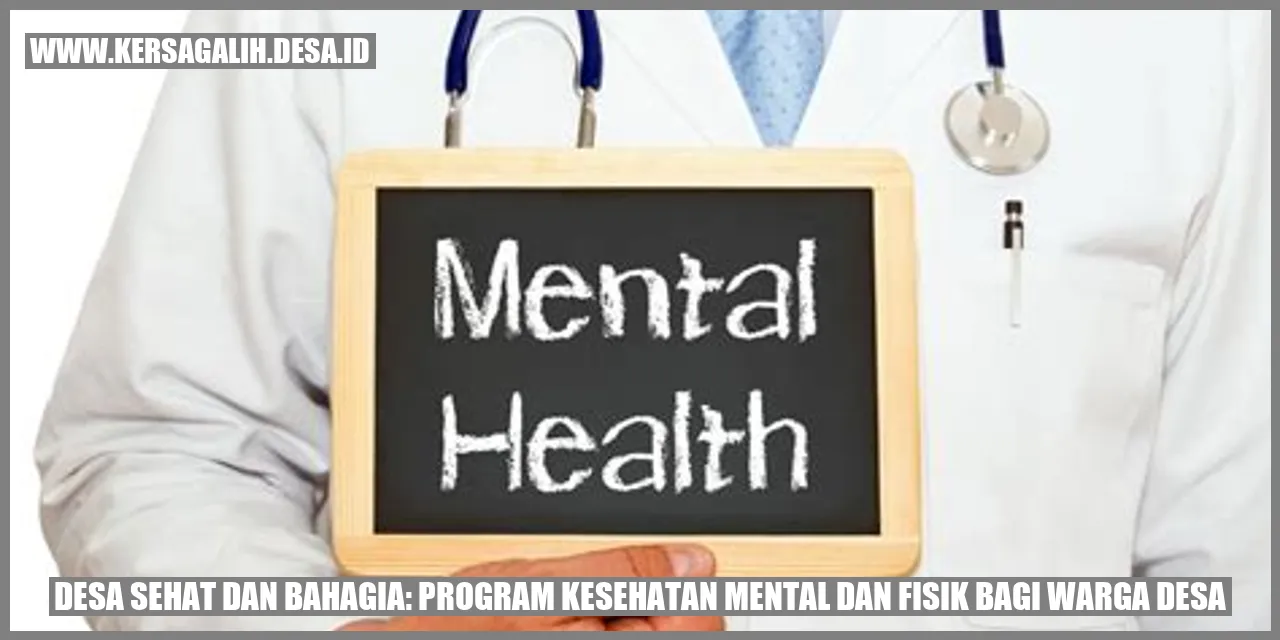 Desa Sehat dan Bahagia: Program Kesehatan Mental dan Fisik bagi Warga Desa