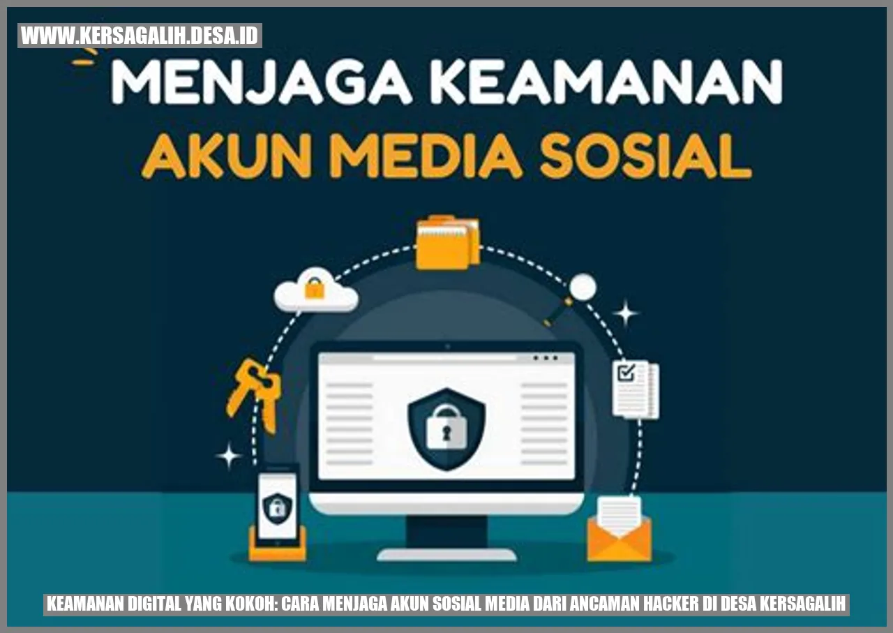 Keamanan Digital yang Kokoh: Cara Menjaga Akun Sosial Media dari Ancaman Hacker di Desa Kersagalih