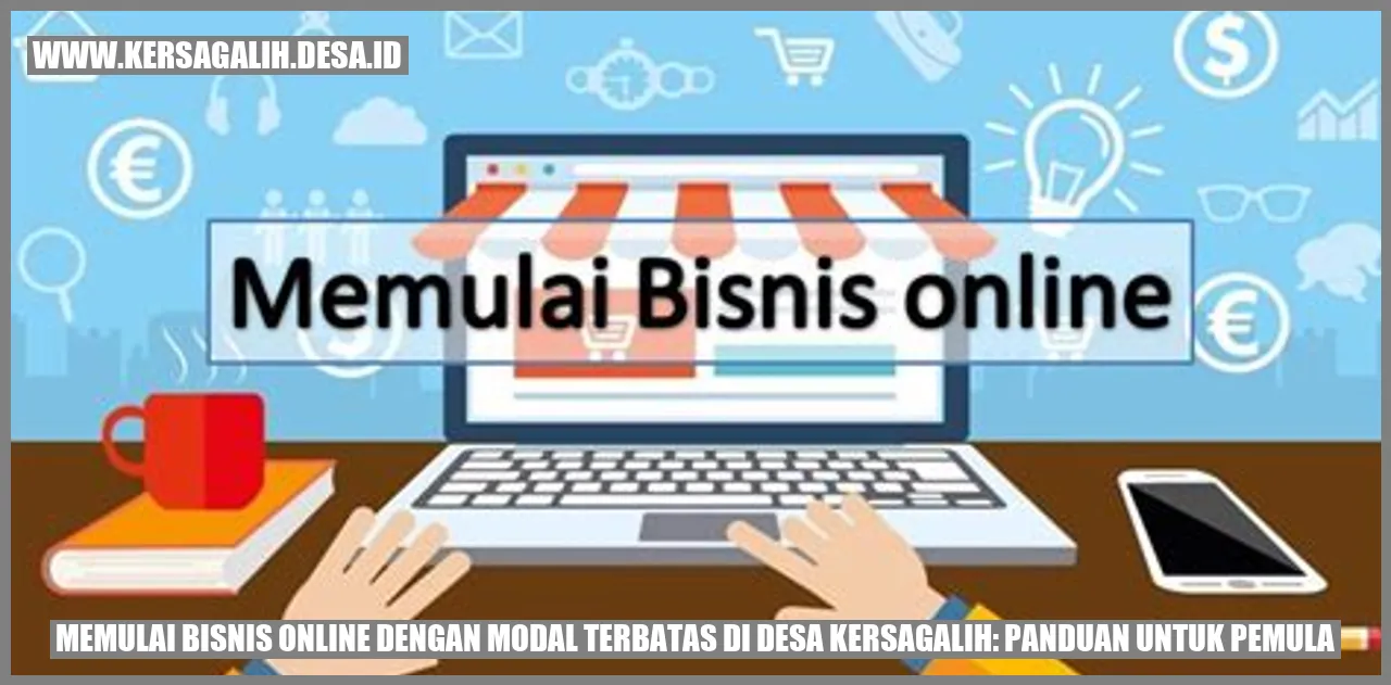 **Memulai Bisnis Online dengan Modal Terbatas di Desa Kersagalih: Panduan untuk Pemula**