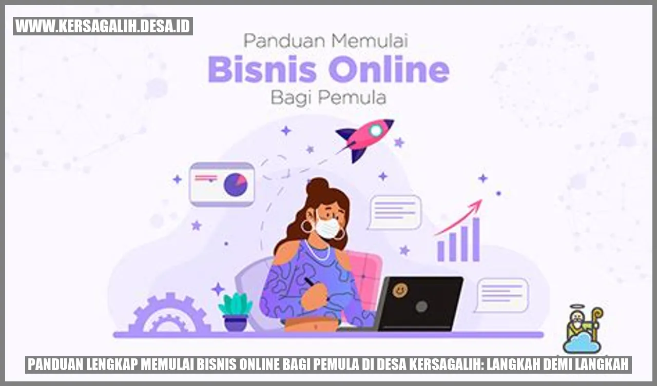 Panduan Lengkap Memulai Bisnis Online bagi Pemula di Desa Kersagalih: Langkah demi Langkah