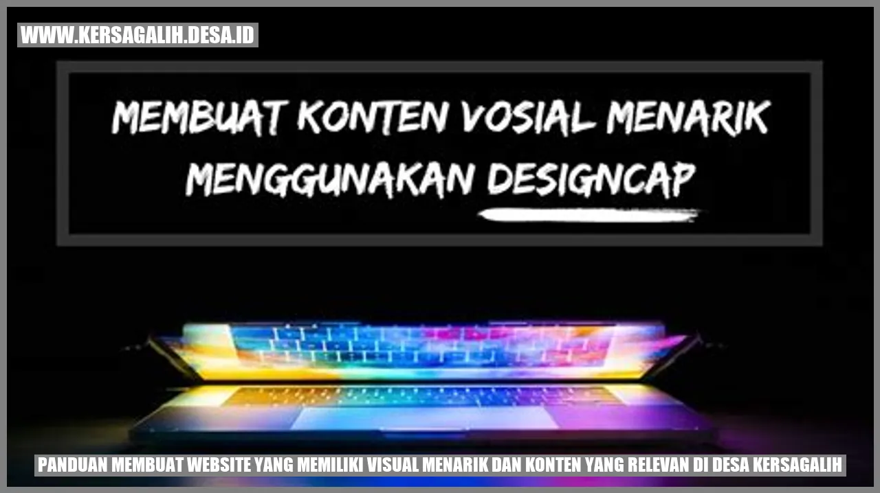 Panduan Membuat Website yang Memiliki Visual Menarik dan Konten yang Relevan di Desa Kersagalih