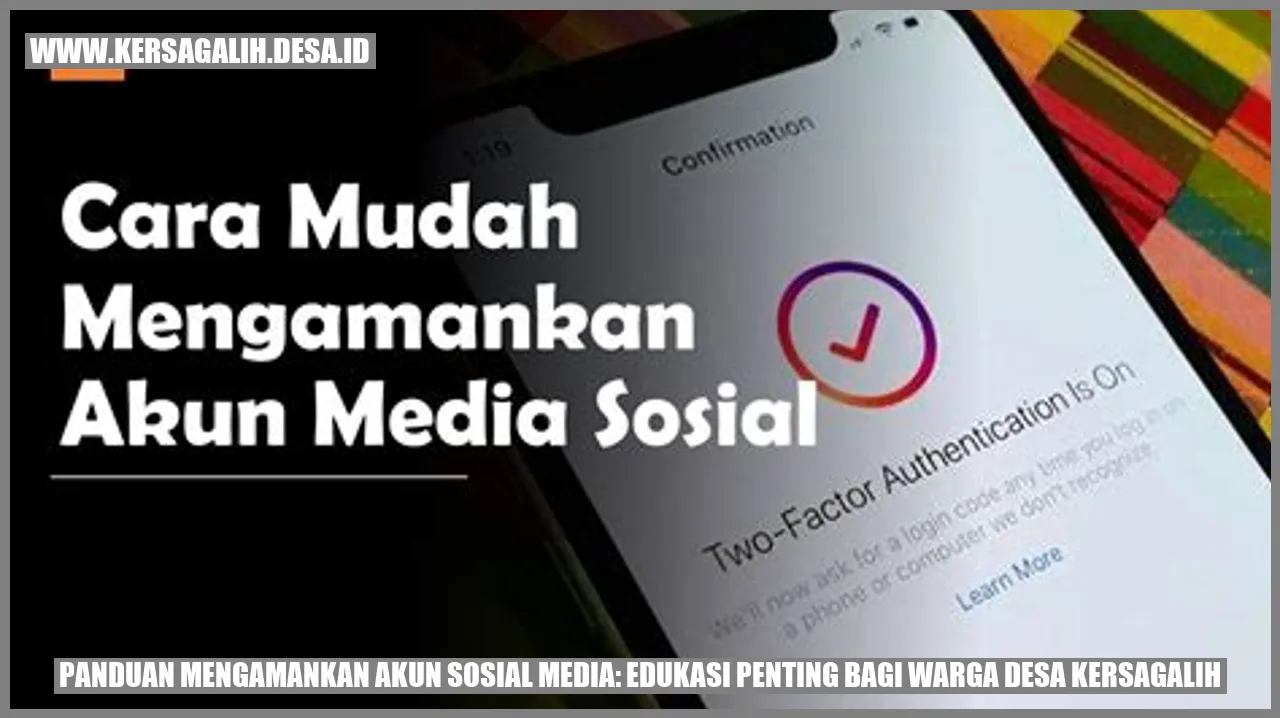 Panduan Mengamankan Akun Sosial Media: Edukasi Penting bagi Warga Desa Kersagalih