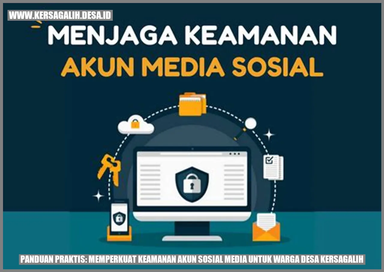 Panduan Praktis: Memperkuat Keamanan Akun Sosial Media untuk Warga Desa Kersagalih