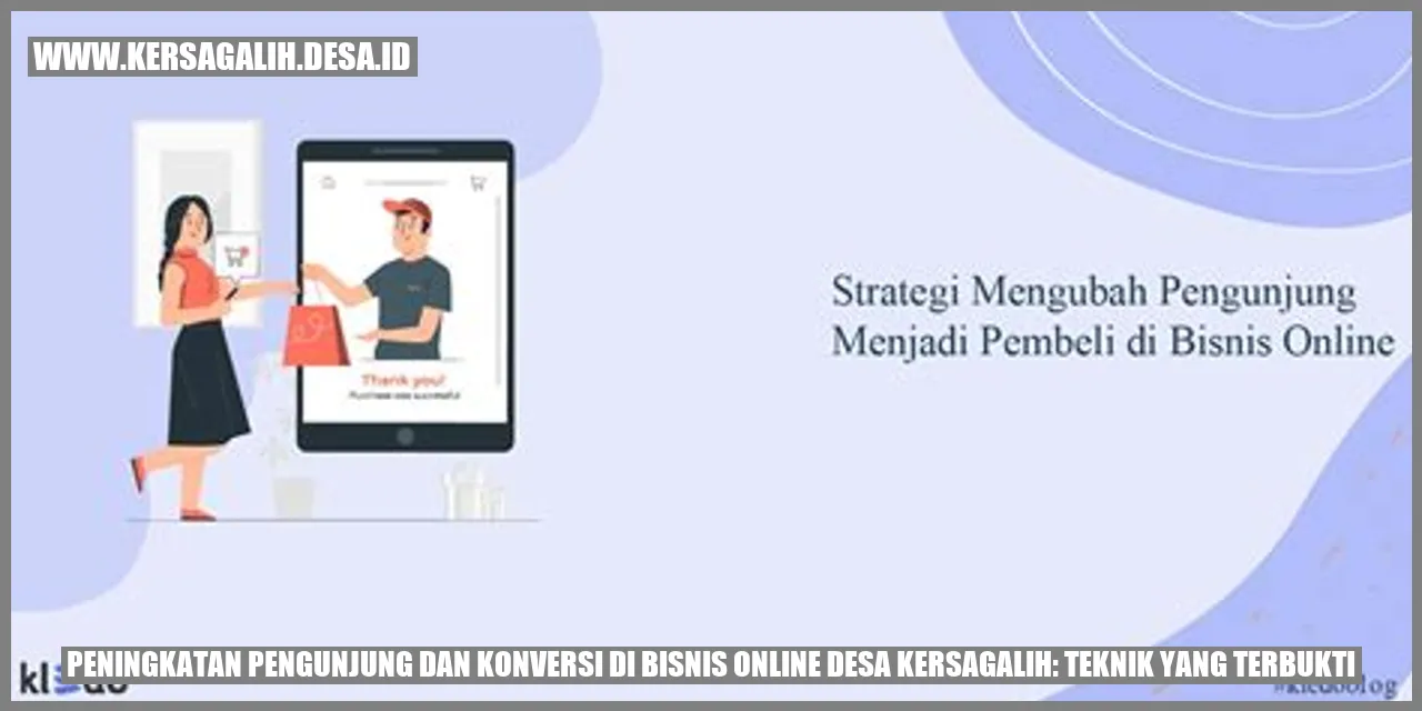 Peningkatan Pengunjung dan Konversi di Bisnis Online Desa Kersagalih: Teknik yang Terbukti