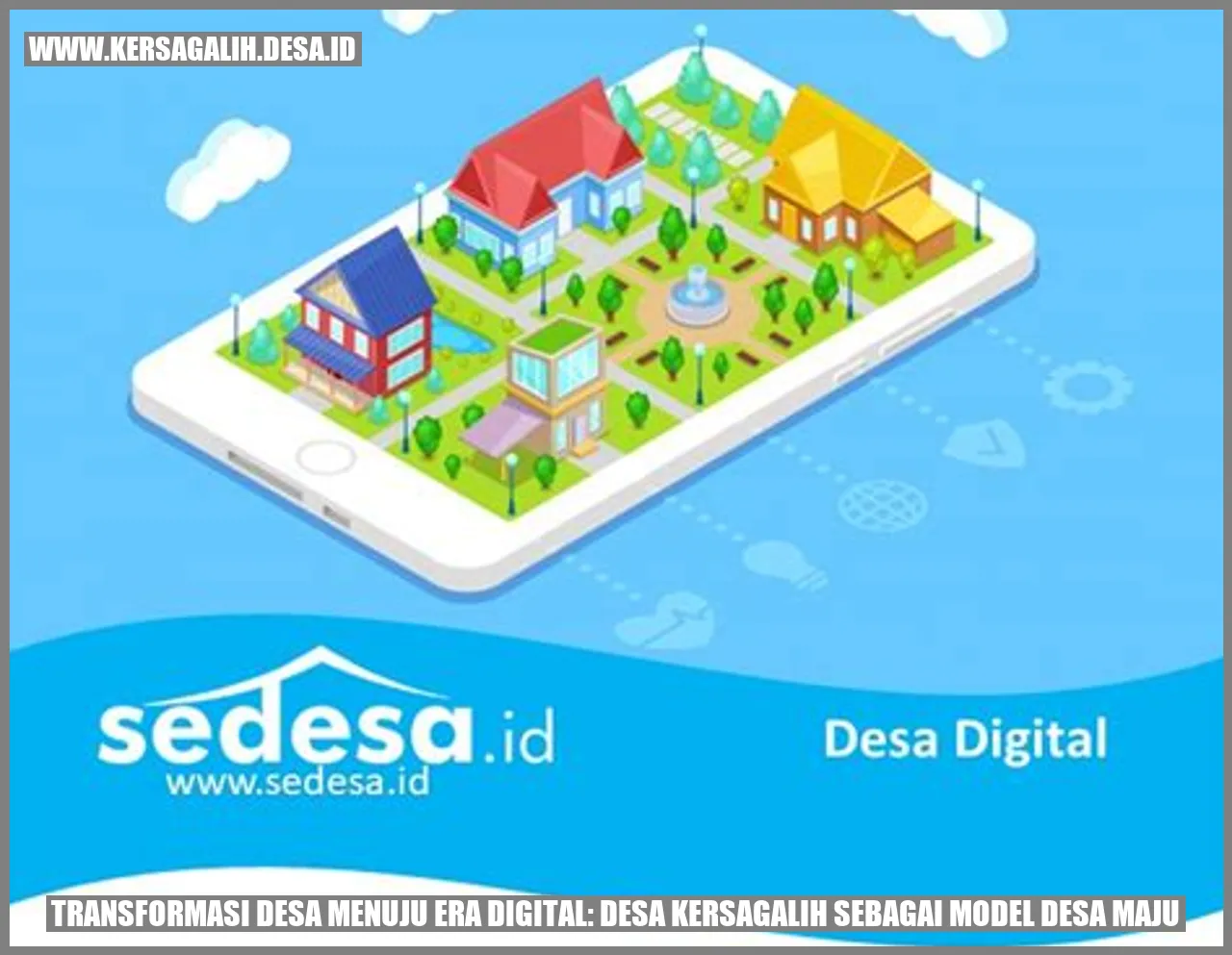 Transformasi Desa Menuju Era Digital: Desa Kersagalih sebagai Model Desa Maju