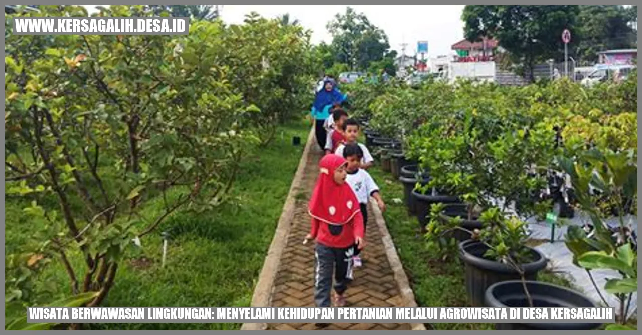 Wisata Berwawasan Lingkungan: Menyelami Kehidupan Pertanian Melalui Agrowisata di Desa Kersagalih